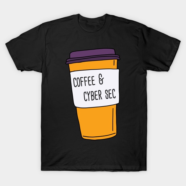 Coffee And Cyber Sec T-Shirt by orlumbustheseller